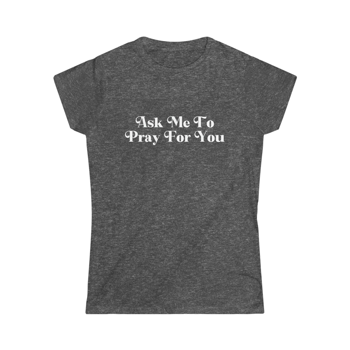 Ask Me To Pray Tee