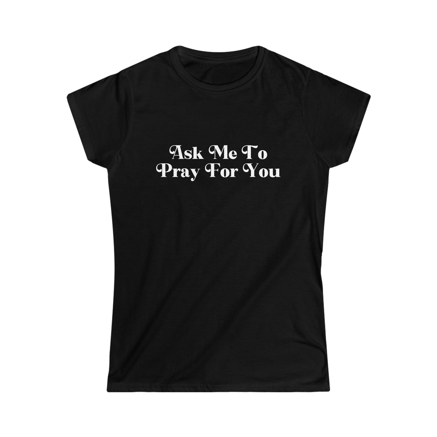 Ask Me To Pray Tee