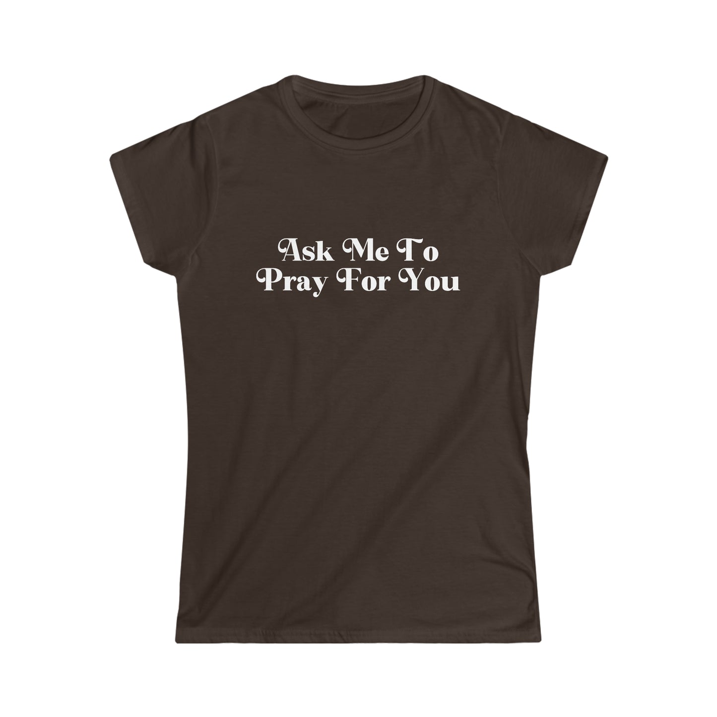 Ask Me To Pray Tee