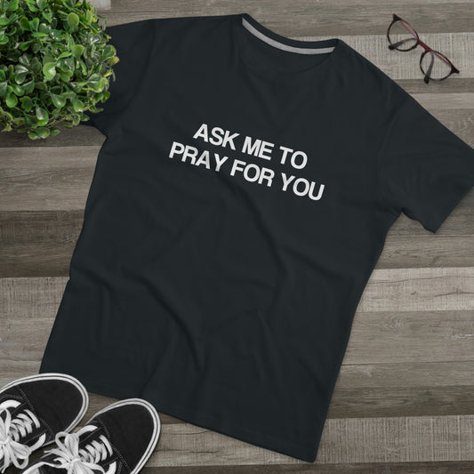 Ask Me To Pray For You Men's Tee