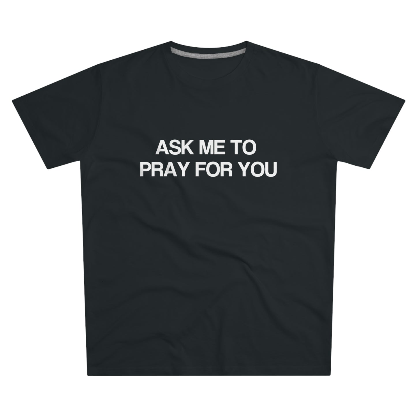 Ask Me To Pray For You Men's Tee